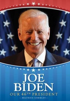Cover for Beatrice Gormley · Joe Biden: Our 46th President (Book) (2021)