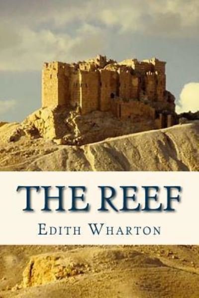 The Reef - Edith Wharton - Boeken - Createspace Independent Publishing Platf - 9781535146326 - 6 juli 2016