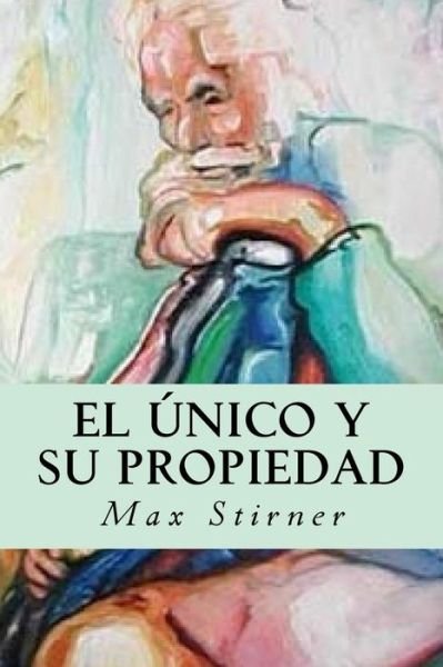 Cover for Max Stirner · El unico y su propiedad (Taschenbuch) (2016)