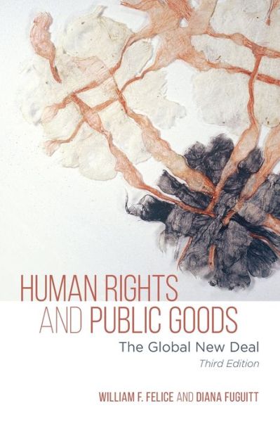 Cover for William F. Felice · Human Rights and Public Goods: The Global New Deal (Paperback Book) [Third edition] (2020)