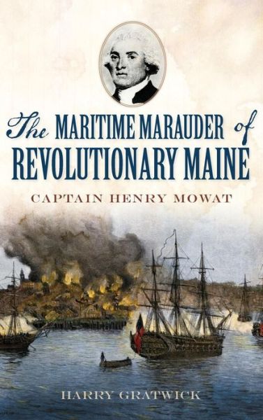 Cover for Harry Gratwick · The Maritime Marauder of Revolutionary Maine (Hardcover Book) (2015)