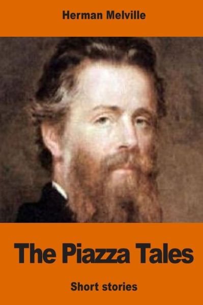 The Piazza Tales - Herman Melville - Livres - Createspace Independent Publishing Platf - 9781542539326 - 14 janvier 2017
