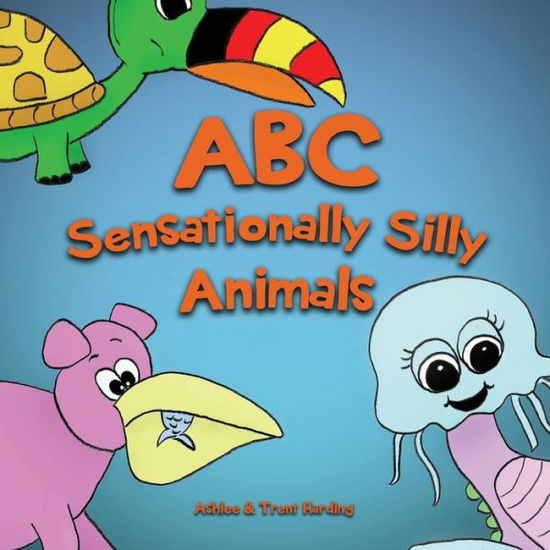 Cover for Ashlee Harding · ABC of Sensationally Silly Animals (Paperback Book) (2017)