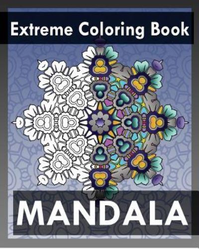 Cover for Peter Raymond · Extreme Coloring Book : Mandala Coloring Books for Relaxation (Paperback Book) (2017)