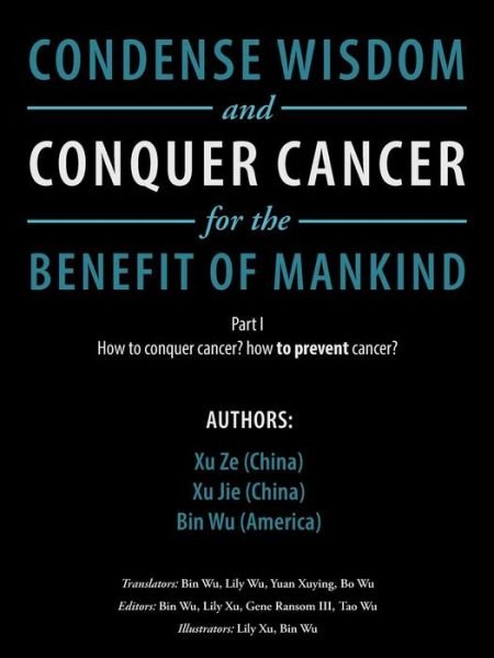 Condense Wisdom and Conquer Cancer for the Benefit of Mankind - Xu Ze - Bøker - AuthorHouse - 9781546218326 - 13. desember 2017