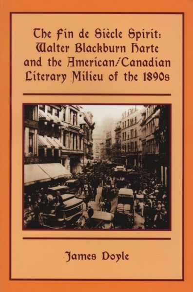 Cover for James Doyle · The Fin-de-siecle Spirit: Walter Blackburn Harte and the American / Canadian Literary Milieu of the 1890s (Paperback Book) (1995)