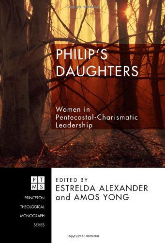 Cover for Estrelda Alexander · Philip's Daughters: Women in Pentecostal-charismatic Leadership (Princeton Theological Monograph) (Paperback Book) (2009)