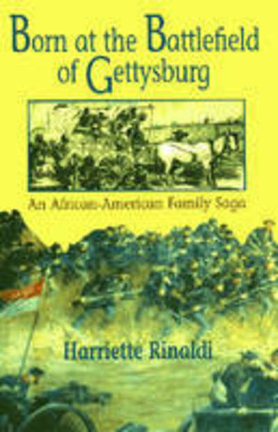 Cover for Harriette C. Rinaldi · Born at the Battlefield of Gettysburg: An African-American Family Saga (Paperback Book) [Illustrated edition] (2009)