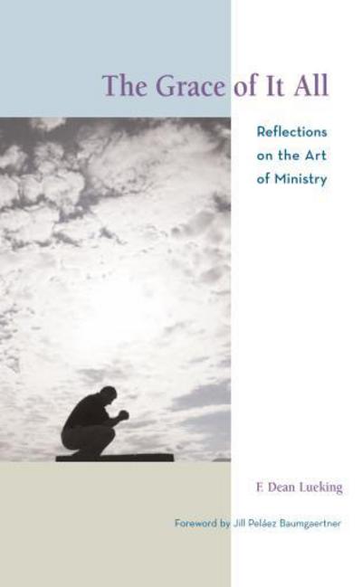 Cover for F. Dean Lueking · The Grace of It All: Reflections on the Art of Ministry (Paperback Book) (2006)