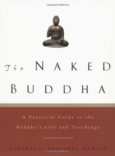 Cover for Adrienne Howley · The Naked Buddha: a Practical Guide to the Buddha's Life and Teachings (Taschenbuch) (2003)