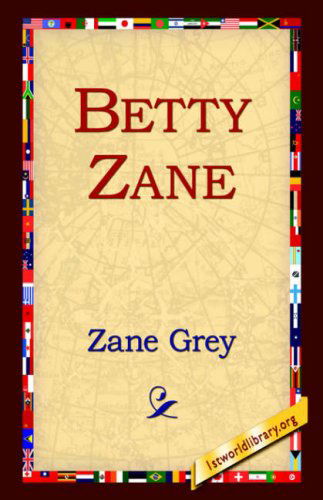 Betty Zane (Ohio River Trilogy) - Zane Grey - Books - 1st World Library - Literary Society - 9781595405326 - September 1, 2004