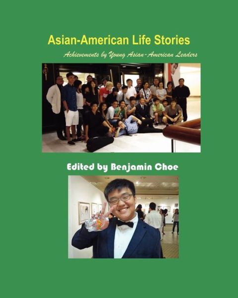 Cover for Benjamin Choe · Asian-American Life Stories: Achievements by Young Asian-American Leaders (Paperback) (Paperback Book) (2012)