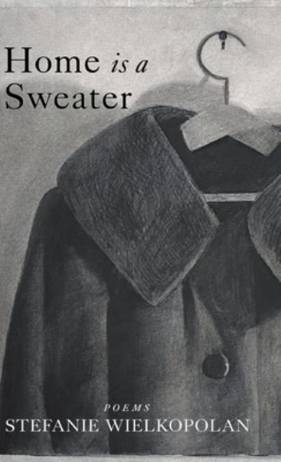 Cover for Stefanie Wielkopolan · Home Is a Sweater (Book) (2023)