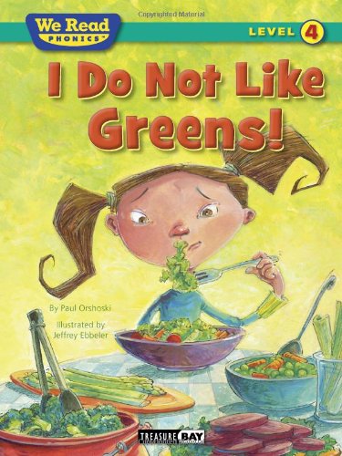 I Do Not Like Greens! (We Read Phonics Level 4 (Paperback)) (We Read Phonics - Level 4 (Quality)) - Paul Orshoski - Books - Treasure Bay - 9781601153326 - December 15, 2010