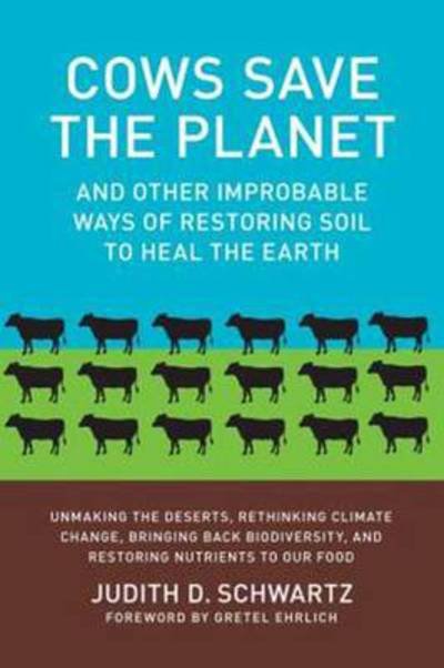 Cover for Judith D. Schwartz · Cows Save the Planet: And Other Improbable Ways of Restoring Soil to Heal the Earth (Paperback Bog) (2013)