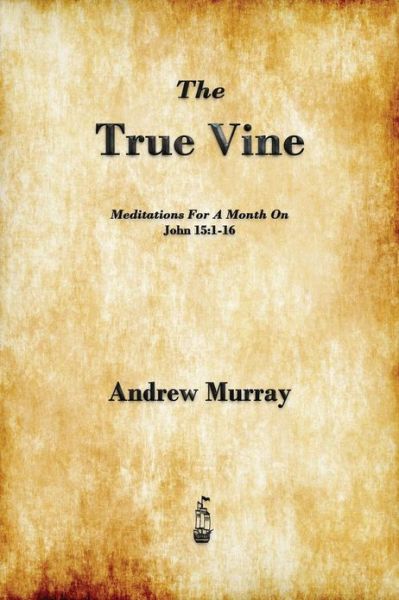 Cover for Andrew Murray · The True Vine: Meditations for a Month on John 15:1-16 (Paperback Book) (2013)