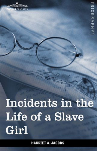 Incidents in the Life of a Slave Girl - Harriet Ann Jacobs - Books - Cosimo Classics - 9781605209326 - November 1, 2009