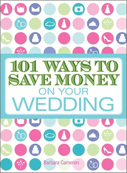 Cover for Barbara Cameron · 101 Ways to Save Money on Your Wedding (Paperback Book) (2009)