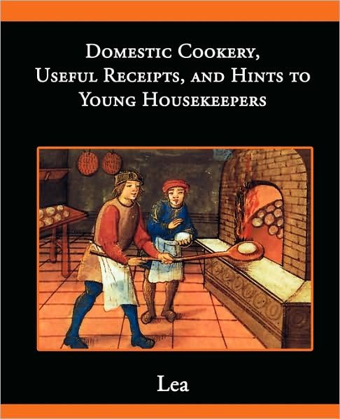 Cover for Elizabeth E. Lea · Domestic Cookery, Useful Receipts, and Hints to Young Housekeepers (Taschenbuch) (2008)