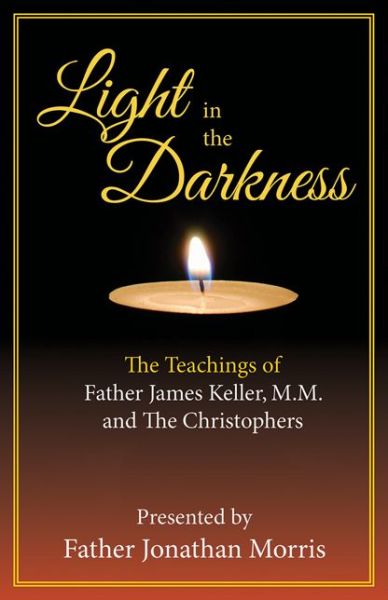 Cover for Jonathan Morris · Light in the Darkness: the Teaching of Fr. James Keller, M.m. and the Christophers (Paperback Book) (2015)