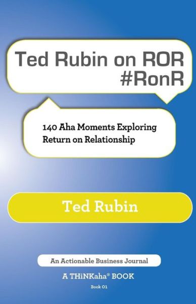 Ted Rubin on Ror #Ronr: 140 AHA Moments Exploring Return on Relationship - Ted Rubin - Książki - Thinkaha - 9781616991326 - 11 marca 2014