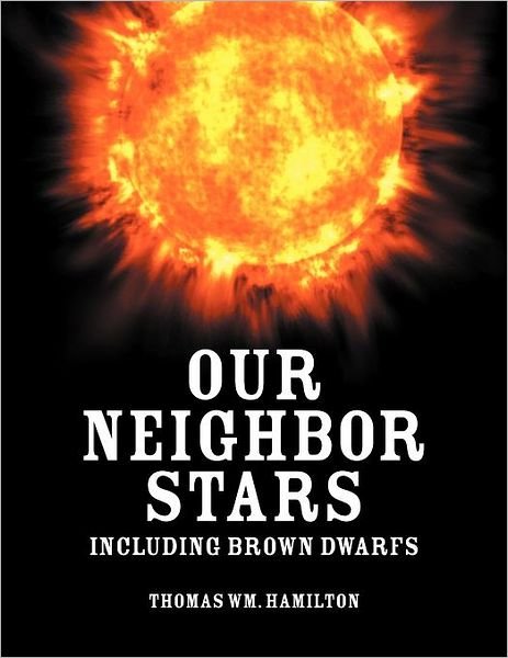 Cover for Thomas Wm Hamilton · Our Neighbor Stars: Including Brown Dwarfs (Paperback Book) (2012)