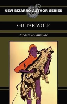 Cover for Nicholaus Patnaude · Guitar Wolf (New Bizarro Author Series) (Pocketbok) (2016)