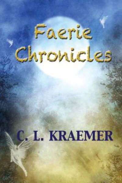 Cover for C L Kraemer · The Faerie Chronicles (Paperback Book) (2019)
