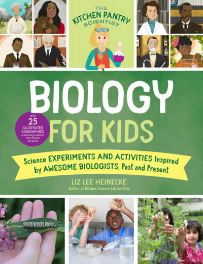Cover for Liz Lee Heinecke · The Kitchen Pantry Scientist Biology for Kids: Science Experiments and Activities Inspired by Awesome Biologists, Past and Present; with 25 Illustrated Biographies of Amazing Scientists from Around the World - The Kitchen Pantry Scientist (Pocketbok) (2021)