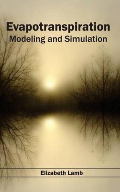 Cover for Elizabeth Lamb · Evapotranspiration: Modeling and Simulation (Hardcover Book) (2015)
