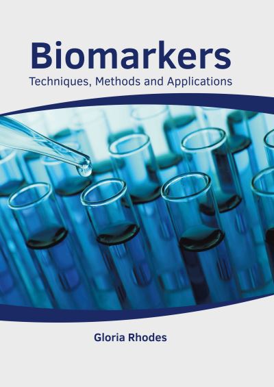 Biomarkers: Techniques, Methods and Applications - Gloria Rhodes - Books - Hayle Medical - 9781632418326 - September 22, 2020