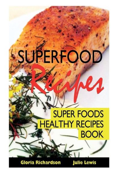 Cover for Gloria Richardson · Superfood Recipes: Super Foods Healthy Recipes Book (Paperback Book) (2013)