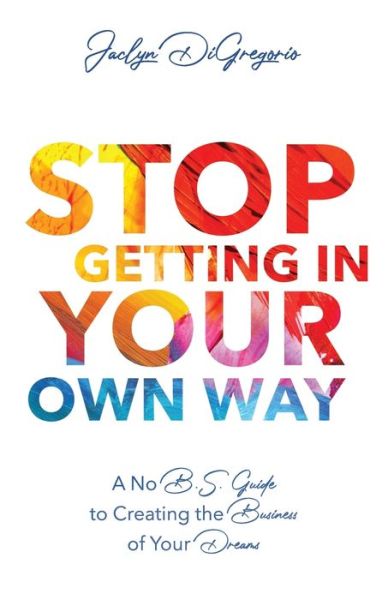 Cover for Jaclyn DiGregorio · Stop Getting In Your Own Way (Paperback Book) (2019)