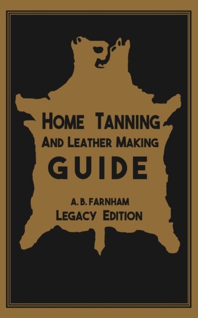 Cover for Albert B Farnham · Home Tanning And Leather Making Guide (Paperback Book) [Legacy edition] (2019)