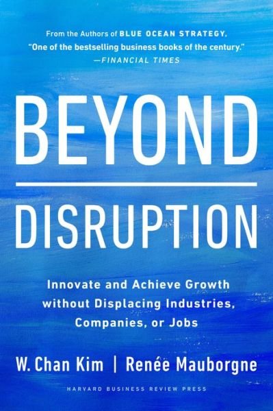 Cover for W. Chan Kim · Beyond Disruption: Innovate and Achieve Growth without Displacing Industries, Companies, or Jobs (Hardcover bog) (2023)