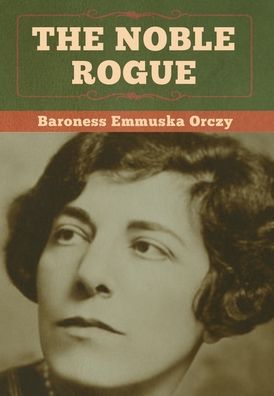 Cover for Baroness Emmu Orczy · The Noble Rogue (Hardcover Book) (2020)