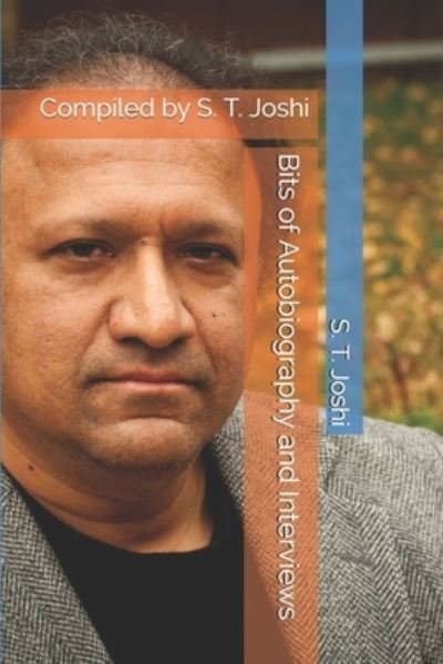 Bits of Autobiography and Interviews - S T Joshi - Books - Independently Published - 9781654636326 - January 2, 2020