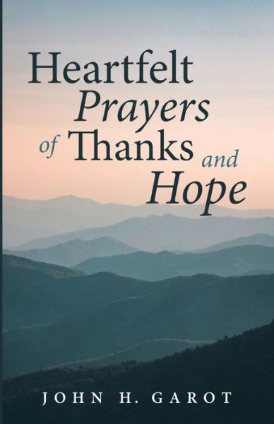 Cover for John H Garot · Heartfelt Prayers of Thanks and Hope (Paperback Book) (2021)