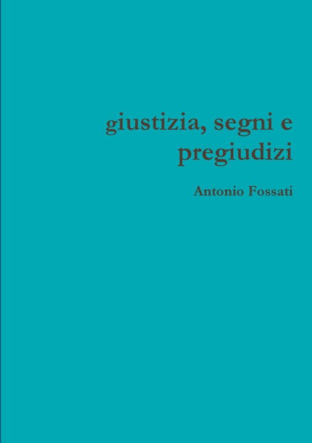 Cover for Antonio Fossati · Giustizia, Segni E Pregiudizi (Paperback Book) (2021)