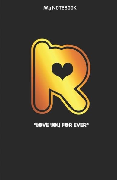 Love you forever letter ' R ' Notebook - Notebook Gift - Książki - Independently Published - 9781674829326 - 12 grudnia 2019