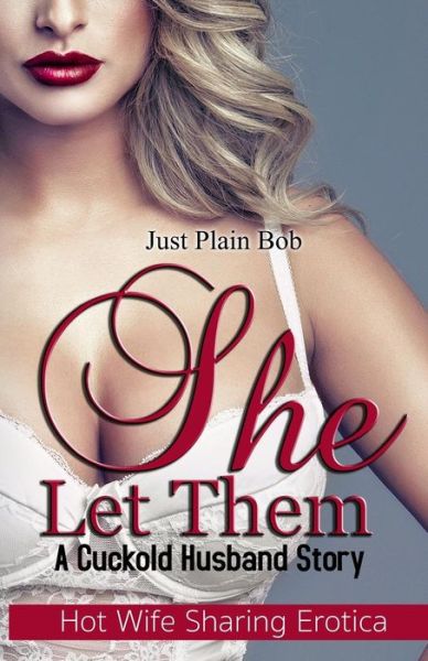 Cover for Just Plain Bob · She Let Them: a Cuckold Husband Story (Paperback Book) (2015)