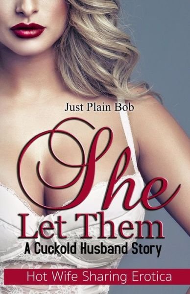 Cover for Just Plain Bob · She Let Them: a Cuckold Husband Story (Pocketbok) (2015)