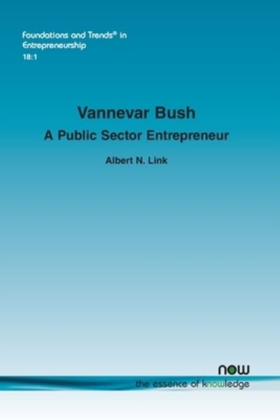 Vannevar Bush: A Public Sector Entrepreneur - Foundations and Trends® in Entrepreneurship - Albert N. Link - Books - now publishers Inc - 9781680839326 - February 8, 2022