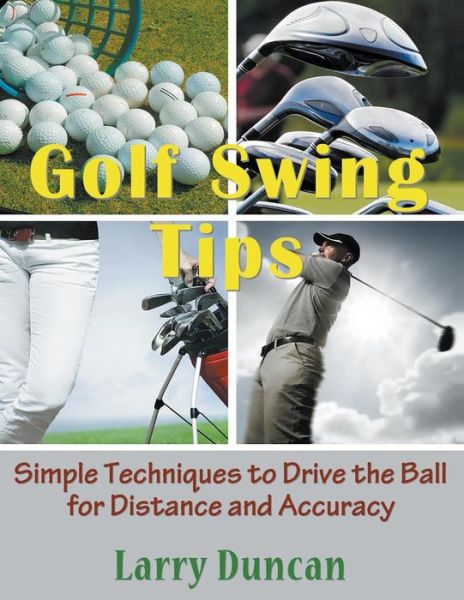 Cover for Larry Duncan · Golf Swing Tips (Large Print): Simple Techniques to Drive the Ball for Distance and Accuracy (Taschenbuch) (2015)