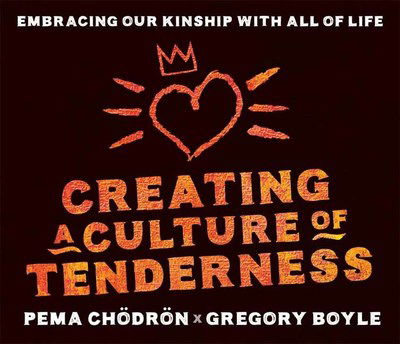 Cover for Pema Chodron · Creating a Culture of Tenderness: Embracing Our Kinship wit All of Life (Hörbok (CD)) [Unabridged edition] (2019)