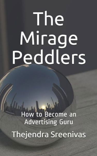 The Mirage Peddlers - Thejendra Sreenivas - Livres - Independently Published - 9781707464326 - 11 novembre 2019