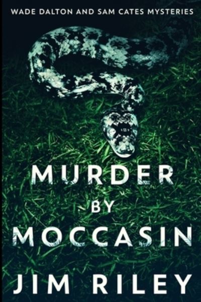 Cover for Jim Riley · Murder By Moccasin (Wade Dalton And Sam Cates Mysteries Book 2) (Paperback Book) (2021)