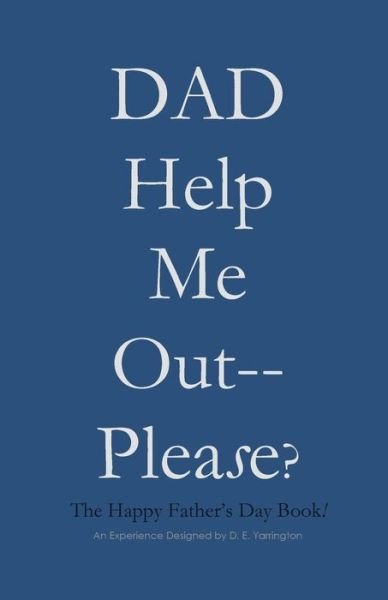 Cover for Dalva Evette Yarrington · Dad Help Me Out-- Please? (Taschenbuch) (2018)