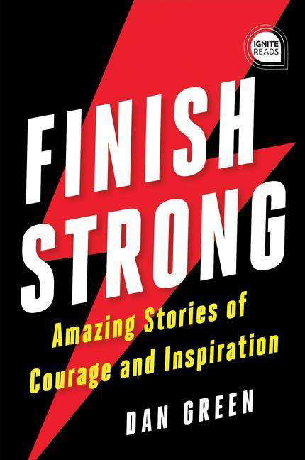 Cover for Dan Green · Finish Strong: Amazing Stories of Courage and Inspiration - Ignite Reads (Gebundenes Buch) (2020)