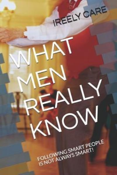 Cover for Ireely Care · What Men Really Know (Paperback Bog) (2018)